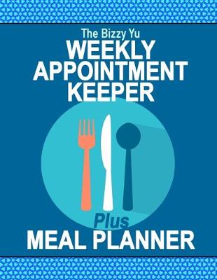 Book cover for The Bizzy Yu Weekly Appointment Keeper Plus Meal Planner