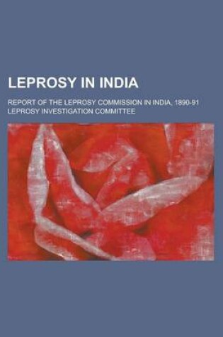 Cover of Leprosy in India; Report of the Leprosy Commission in India, 1890-91