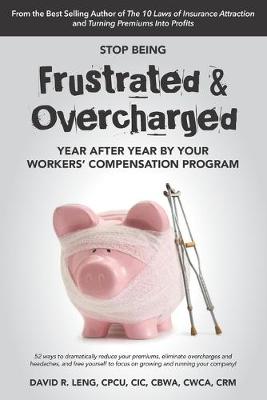 Book cover for Stop Being Frustrated & Overcharged By Your Workers' Compensation Program