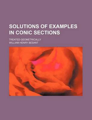 Book cover for Solutions of Examples in Conic Sections; Treated Geometrically