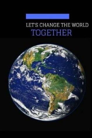 Cover of Let's Change The World Together