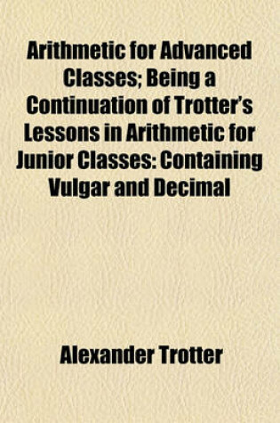 Cover of Arithmetic for Advanced Classes; Being a Continuation of Trotter's Lessons in Arithmetic for Junior Classes