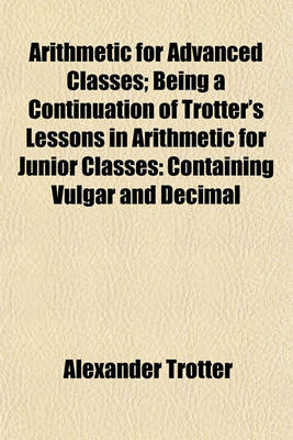 Book cover for Arithmetic for Advanced Classes; Being a Continuation of Trotter's Lessons in Arithmetic for Junior Classes