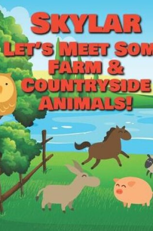 Cover of Skylar Let's Meet Some Farm & Countryside Animals!