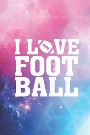 Cover of I Love Football - Football Lover Journal