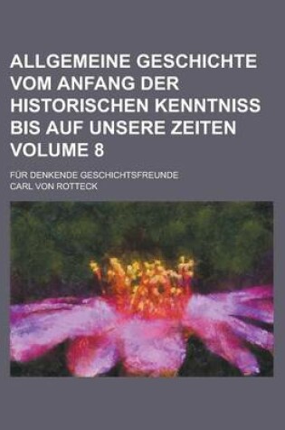 Cover of Allgemeine Geschichte Vom Anfang Der Historischen Kenntniss Bis Auf Unsere Zeiten; Fur Denkende Geschichtsfreunde Volume 8