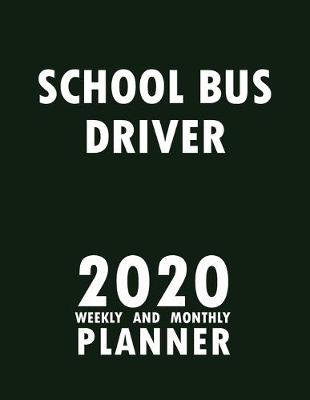 Book cover for School Bus Driver 2020 Weekly and Monthly Planner