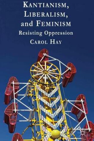 Cover of Kantianism, Liberalism, and Feminism: Resisting Oppression