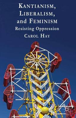 Book cover for Kantianism, Liberalism, and Feminism: Resisting Oppression