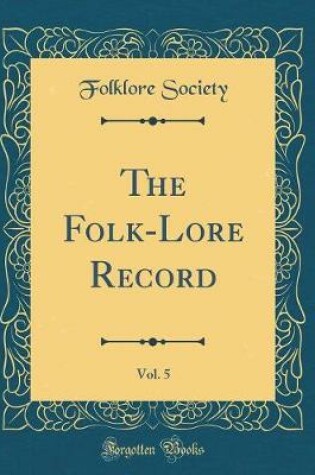 Cover of The Folk-Lore Record, Vol. 5 (Classic Reprint)