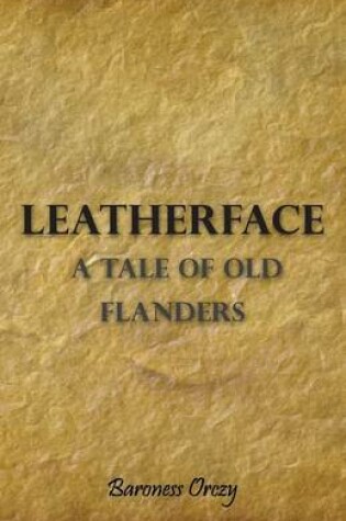Cover of Leatherface; A Tale Of Old Flanders