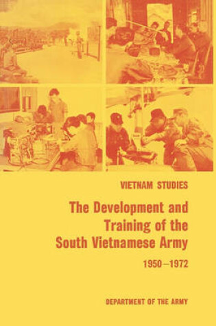 Cover of The Development and Training of the South Vietnamese Army 1950-1972