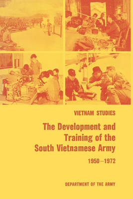 Book cover for The Development and Training of the South Vietnamese Army 1950-1972