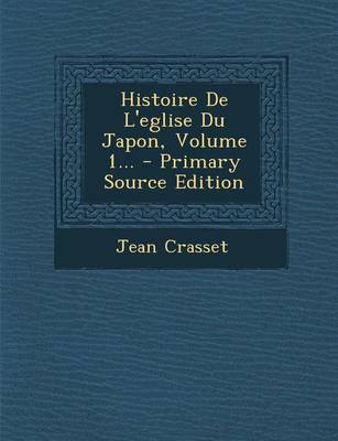 Book cover for Histoire de L'Eglise Du Japon, Volume 1... - Primary Source Edition