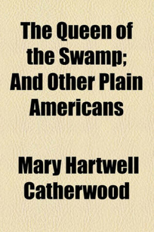 Cover of The Queen of the Swamp; And Other Plain Americans