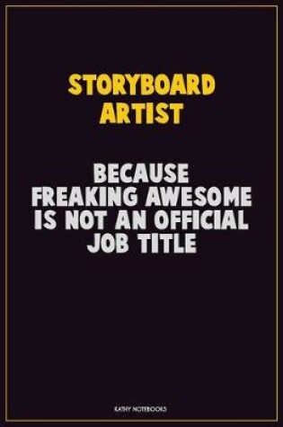 Cover of Storyboard Artist, Because Freaking Awesome Is Not An Official Job Title