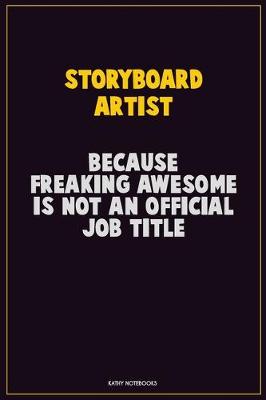 Book cover for Storyboard Artist, Because Freaking Awesome Is Not An Official Job Title