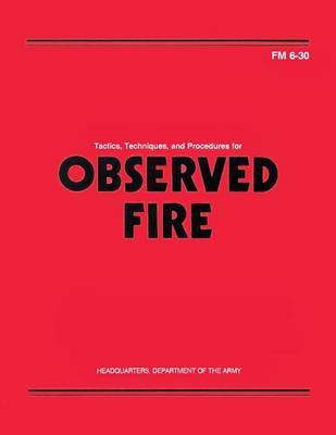 Book cover for Tactics, Techniques, and Procedures for Observed Fire (FM 6-30)