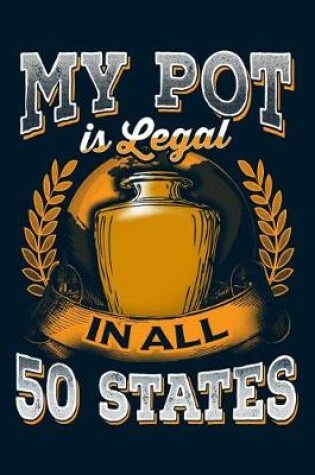 Cover of My Pot Is Legal in All 50 States