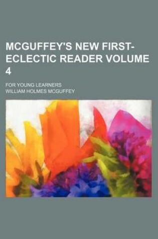 Cover of McGuffey's New First- Eclectic Reader Volume 4; For Young Learners