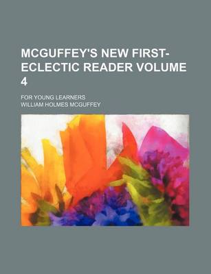 Book cover for McGuffey's New First- Eclectic Reader Volume 4; For Young Learners