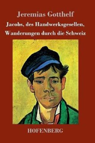 Cover of Jacobs, des Handwerksgesellen, Wanderungen durch die Schweiz