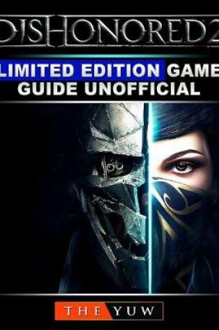 Cover of Dishonored 2 Limited Edition Game Guide Unofficial