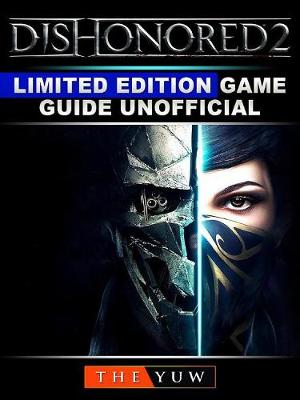 Book cover for Dishonored 2 Limited Edition Game Guide Unofficial