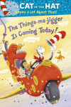 Book cover for The Cat in the Hat Knows a Lot About That!: The Thinga-ma-jigger is Coming Today!