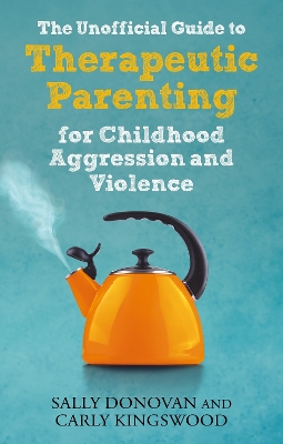 Book cover for The Unofficial Guide to Therapeutic Parenting for Childhood Aggression and Violence