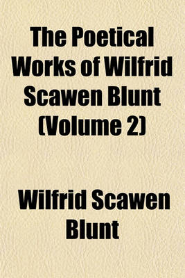 Book cover for The Poetical Works of Wilfrid Scawen Blunt (Volume 2)