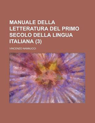 Book cover for Manuale Della Letteratura del Primo Secolo Della Lingua Italiana (3 )