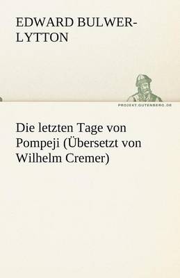 Book cover for Die Letzten Tage Von Pompeji (Ubersetzt Von Wilhelm Cremer)