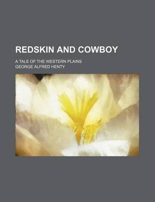 Book cover for Redskin and Cowboy; A Tale of the Western Plains