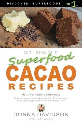 Cover of 21 Best Superfood Cacao Recipes - Discover Superfoods #1