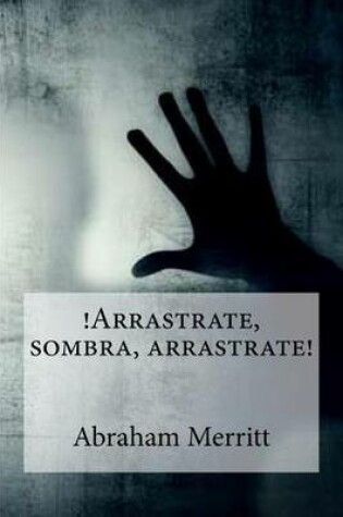 Cover of Arrastrate, sombra, arrastrate!