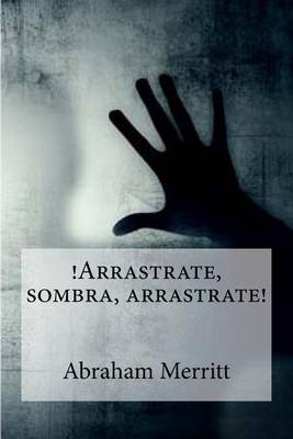 Book cover for Arrastrate, sombra, arrastrate!