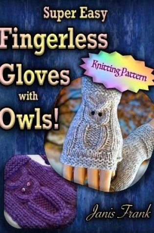 Cover of Super Easy Fingerless Gloves with Owls