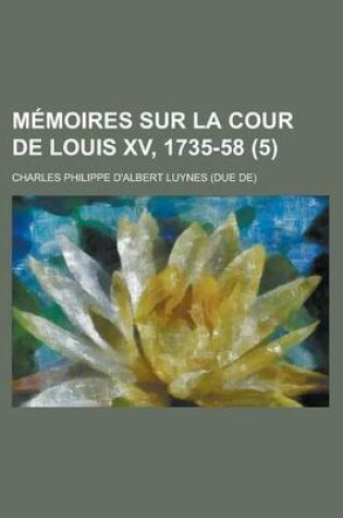 Cover of Memoires Sur La Cour de Louis XV, 1735-58 (5)