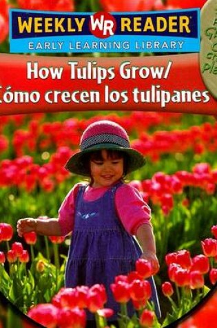 Cover of How Tulips Grow / Cómo Crecen Los Tulipanes