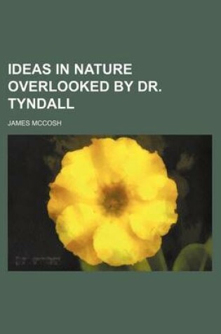 Cover of Ideas in Nature Overlooked by Dr. Tyndall