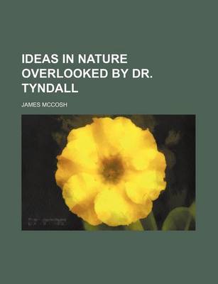 Book cover for Ideas in Nature Overlooked by Dr. Tyndall