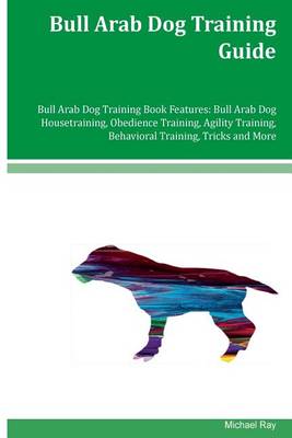 Book cover for Bull Arab Dog Training Guide Bull Arab Dog Training Book Features