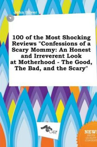 Cover of 100 of the Most Shocking Reviews Confessions of a Scary Mommy