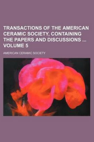 Cover of Transactions of the American Ceramic Society, Containing the Papers and Discussions Volume 5