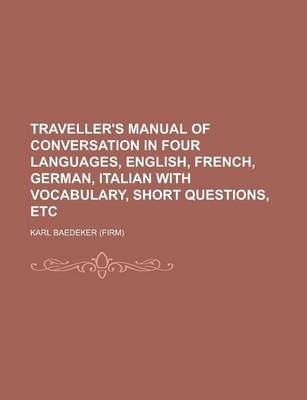 Book cover for Traveller's Manual of Conversation in Four Languages, English, French, German, Italian with Vocabulary, Short Questions, Etc