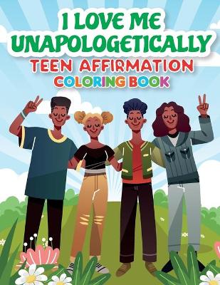 Cover of iLoveMe, Unapologetically - Teen Affirmation Coloring Book