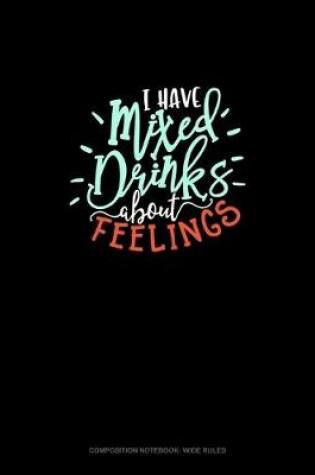 Cover of I Have Mixed Drinks About Feelings