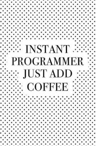 Cover of Instant Programmer Just Add Coffee