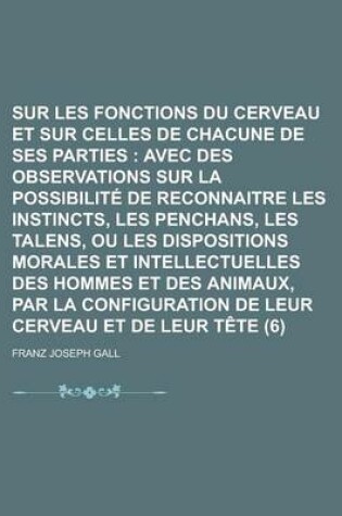Cover of Sur Les Fonctions Du Cerveau Et Sur Celles de Chacune de Ses Parties (6)